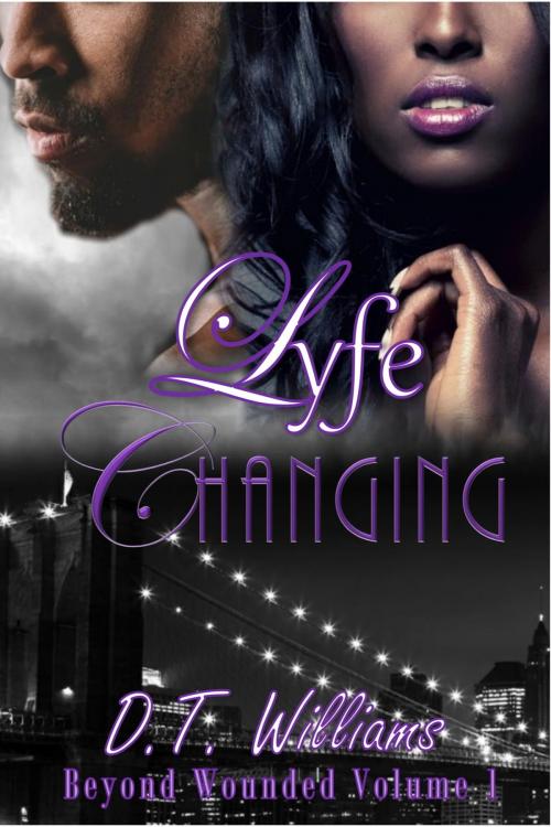 Cover of the book Lyfe Changing: Beyond Wounded Volume 1 by D.T. Williams, D.T. Williams