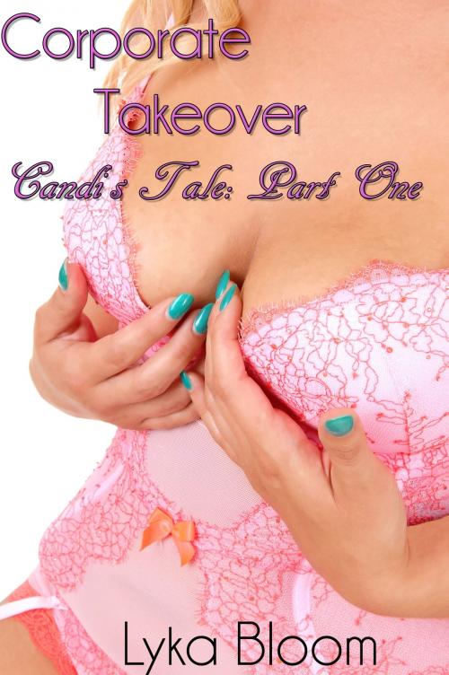 Cover of the book Corporate Takeover: Candi's Tale Part One by Lyka Bloom, Lyka Bloom