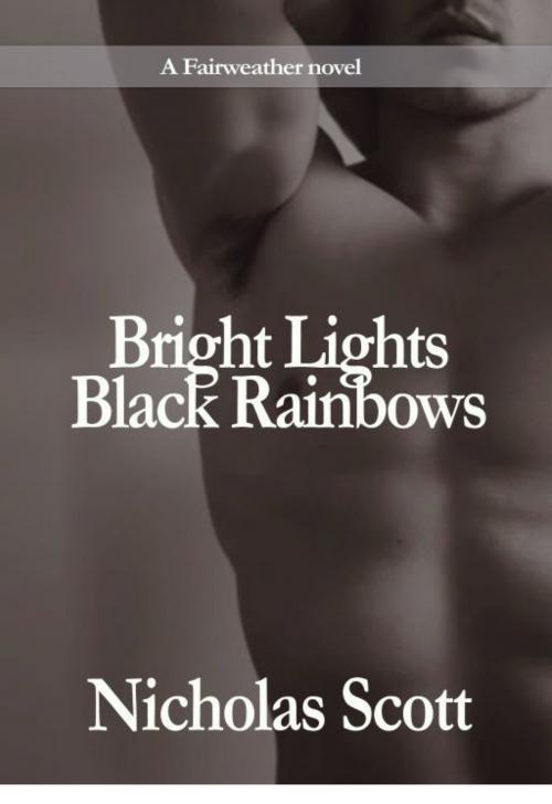Cover of the book Bright Lights Black Rainbows by Nicholas Scott, Nicholas Scott