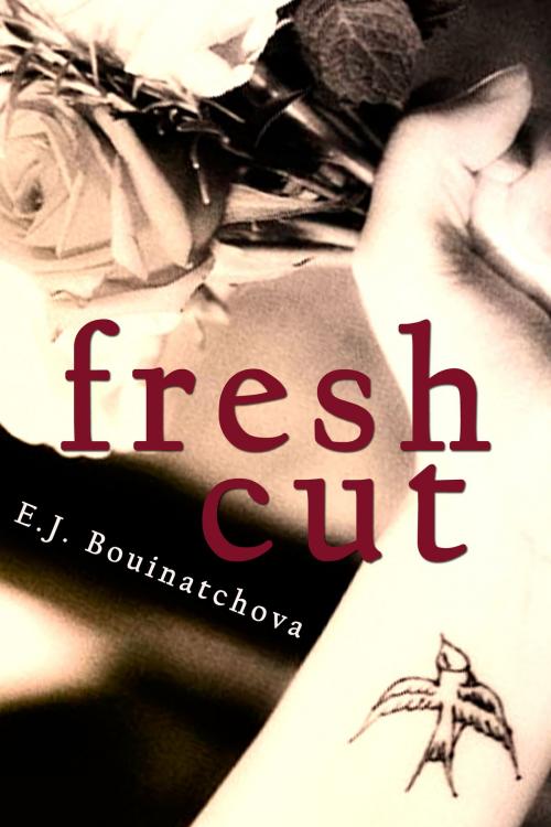 Cover of the book Fresh Cut by E.J. Bouinatchova, Open Books
