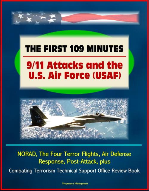 Cover of the book The First 109 Minutes: 9/11 Attacks and the U.S. Air Force (USAF) - NORAD, The Four Terror Flights, Air Defense Response, Post-Attack, plus Combating Terrorism Technical Support Office Review Book by Progressive Management, Progressive Management