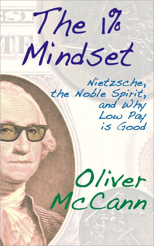 Cover of the book The 1% Mindset: Nietzsche, the Noble Spirit, and Why Low Pay is Good by Oliver McCann, Oliver McCann