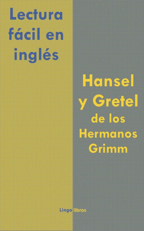 Cover of the book Lectura fácil en inglés: Hansel y Gretel de los Hermanos Grimm by LingoLibros, LingoLibros