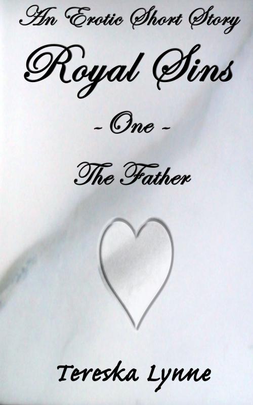 Cover of the book Royal Sins One: The Father by Tereska Lynne, Tereska Lynne