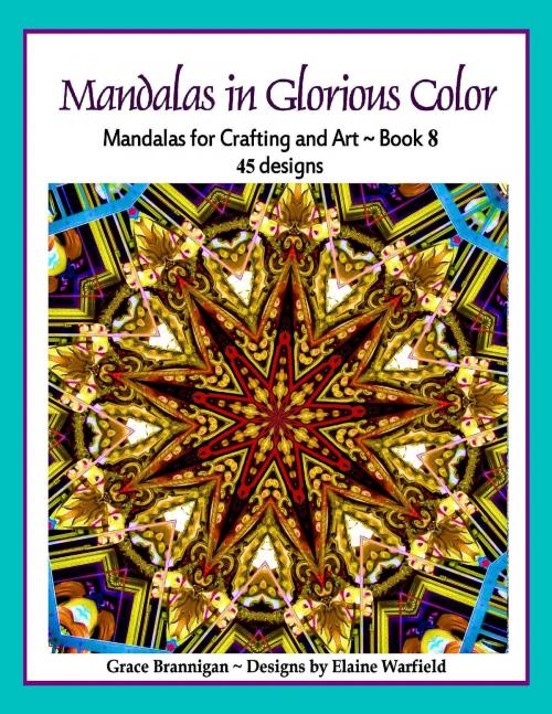 Cover of the book Mandalas in Glorious Color Book 8 by Grace Brannigan, Grace Brannigan