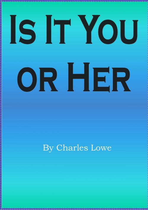 Cover of the book Is It You or Her by Charles Lowe, D.C. Lowe