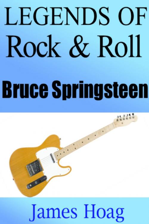 Cover of the book Legends of Rock & Roll: Bruce Springsteen by James Hoag, James Hoag