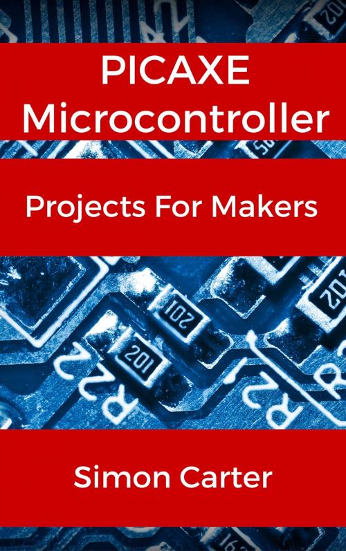 Cover of the book PICAXE Microcontroller Projects For Makers by Simon Carter, Simon Carter