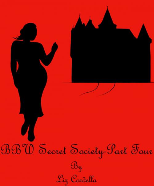 Cover of the book BBW Secret Society-Part Four by Liz Cordella, Liz Cordella
