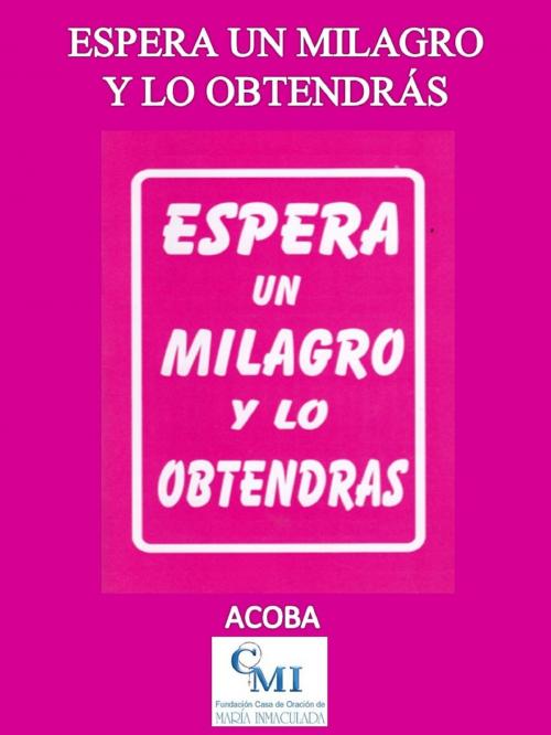 Cover of the book Espera un milagro y lo obtendrás by ACOBA, ACOBA