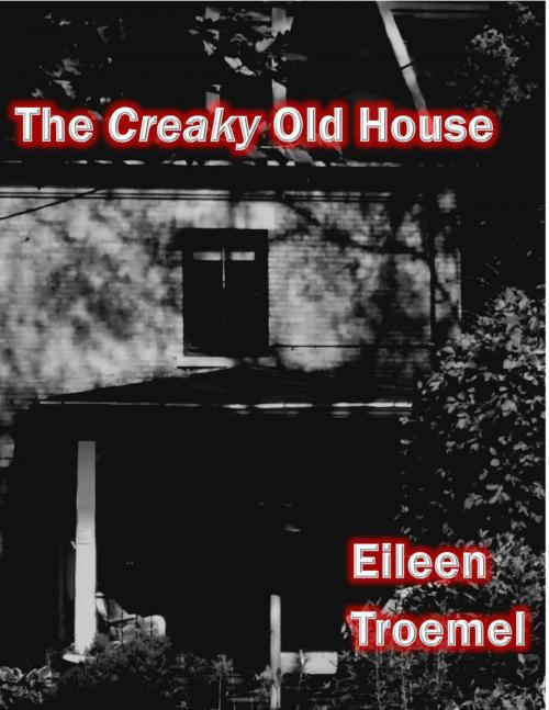 Cover of the book The Creaky Old House by Eileen Troemel, Eileen Troemel