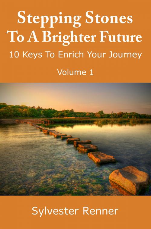 Cover of the book Stepping Stones to a Brighter Future: 10 Keys to Empower Your Journey by Sylvester Renner, Sylvester Renner