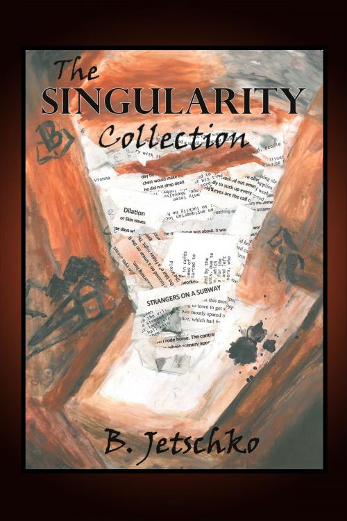 Cover of the book The Singularity Collection by B Jetschko, B Jetschko