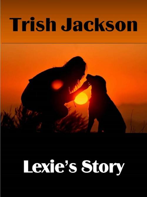 Cover of the book Lexie's Story by Trish Jackson, Trish Jackson