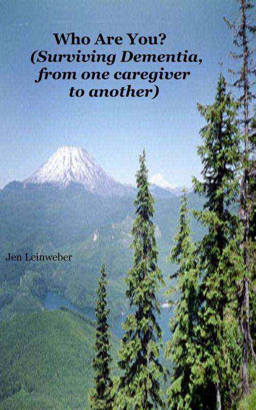 Cover of the book Who Are You? (Surviving Dementia, From One Caregiver To Another) by Jen Leinweber, Jen Leinweber