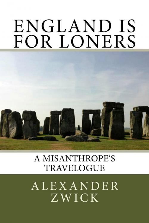 Cover of the book England Is For Loners: A Misanthrope's Travelogue by Alexander Zwick, Alexander Zwick