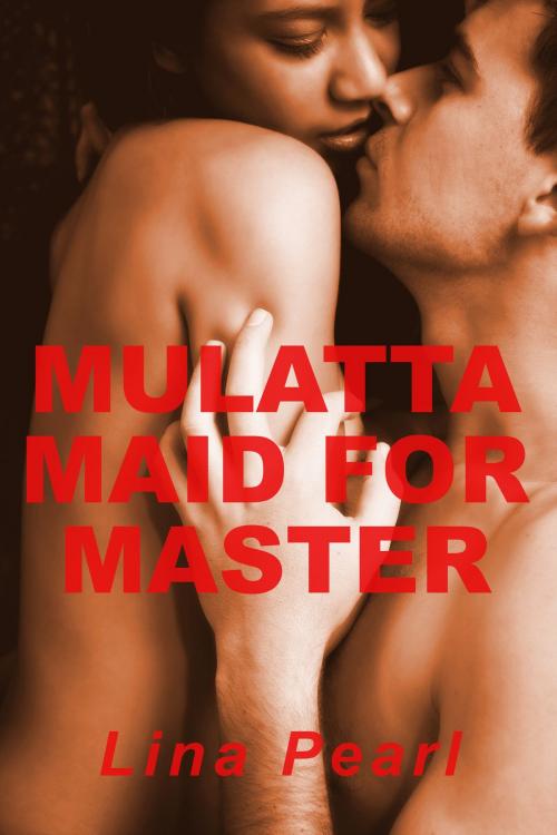 Cover of the book Mulatta Maid for Master by Lina Pearl, Lina Pearl
