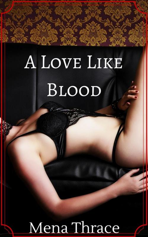 Cover of the book A Love Like Blood by Mena Thrace, Boruma Publishing