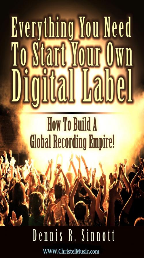 Cover of the book Everything You Need To Start Your Own Digital Label by Dennis Sinnott, Dennis Sinnott