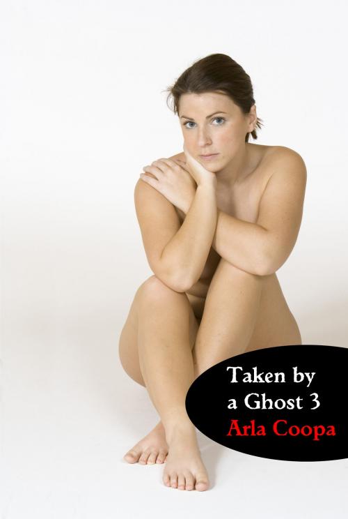 Cover of the book Taken by a Ghost 3 by Arla Coopa, Arla Coopa