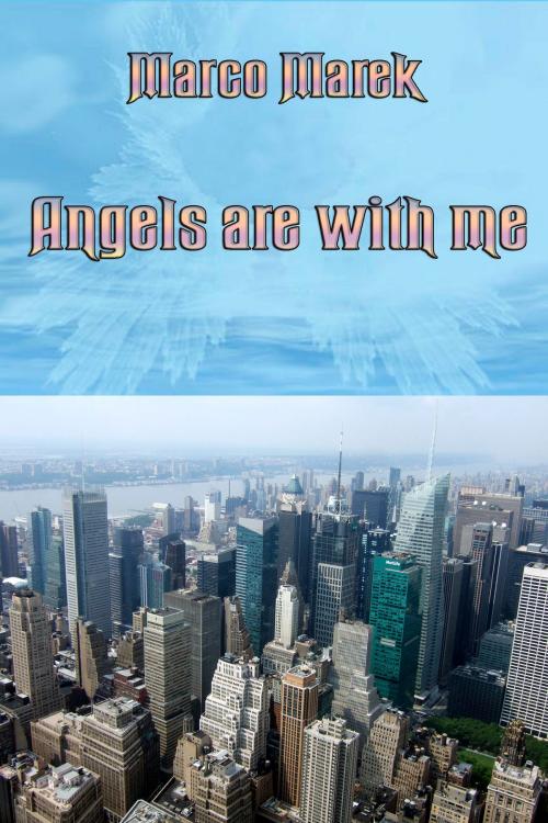 Cover of the book Angels are with me by Marco Marek, Marco Marek