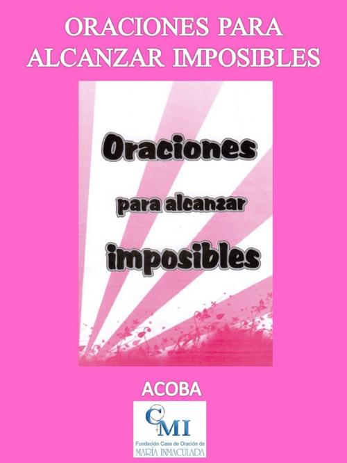 Cover of the book Oraciones para Alcanzar Imposibles by ACOBA, ACOBA