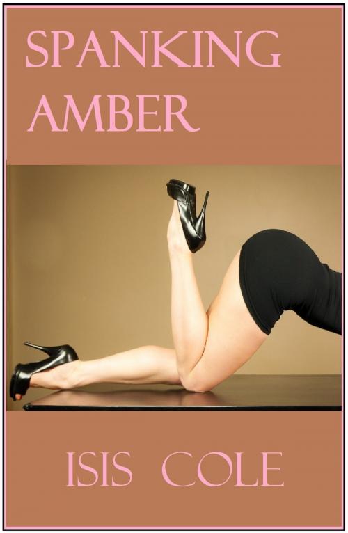 Cover of the book Spanking Amber by Isis Cole, Isis Cole