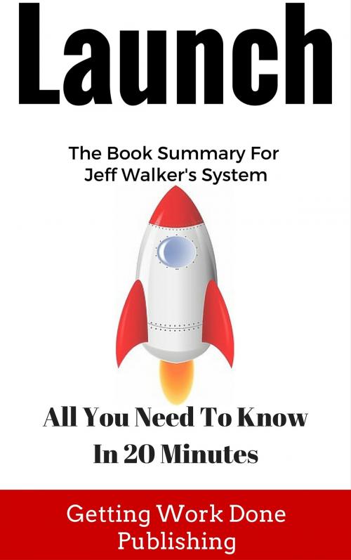 Cover of the book Launch Book Summary: All You Need To Know In 20 Minutes About Jeff Walker's Best Selling Book by Jim Woods, Jim Woods