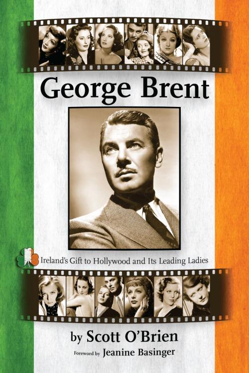 Cover of the book George Brent: Ireland's Gift to Hollywood and Its Leading Ladies by Scott O'Brien, BearManor Media