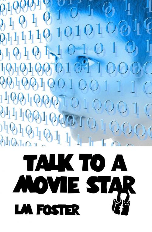 Cover of the book Talk To a Movie Star by LM Foster, LM Foster