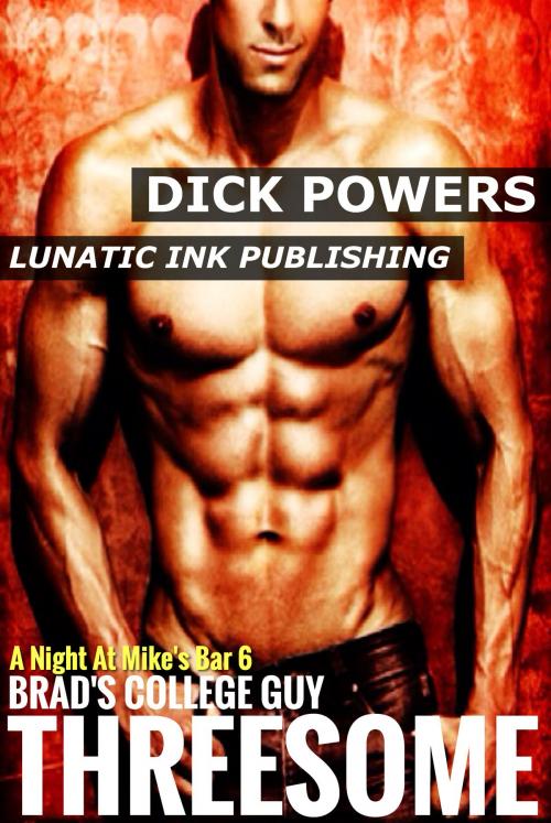 Cover of the book Brad's College Guy Threesome by Dick Powers, Lunatic Ink Publishing