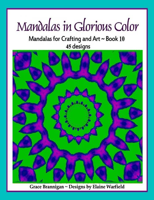 Cover of the book Mandalas in Glorious Color Book 10 by Grace Brannigan, Grace Brannigan