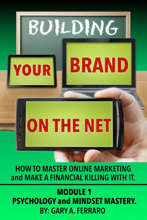 Cover of the book Building Your Brand On The Net: Psychology & Mindset Mastery by Gary A. Ferraro, Gary A. Ferraro