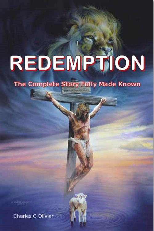Cover of the book Redemption (The Complete Story Fully made Known) by Charles G Olivier, Charles G Olivier