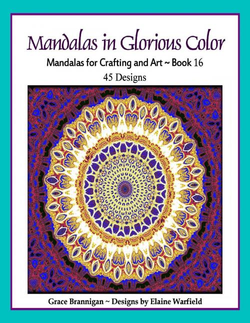 Cover of the book Mandalas in Glorious Color Book 16 by Grace Brannigan, Grace Brannigan