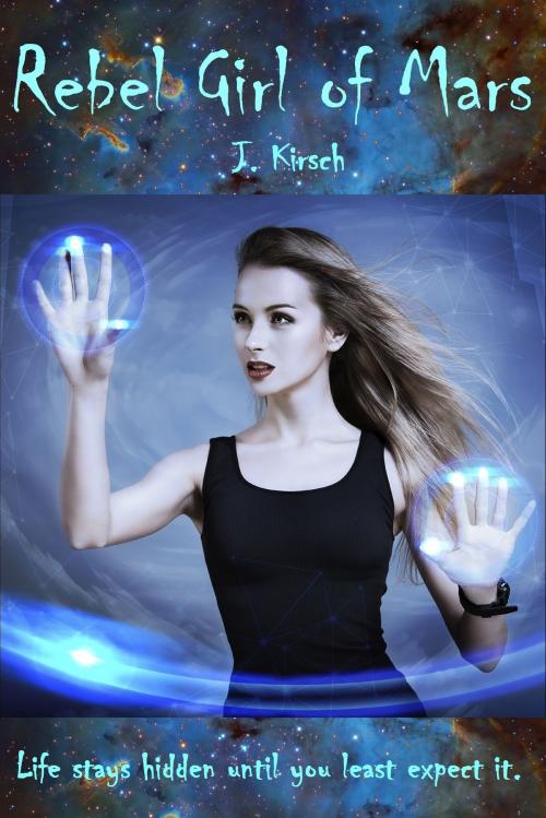 Cover of the book Rebel Girl of Mars by J. Kirsch, J. Kirsch