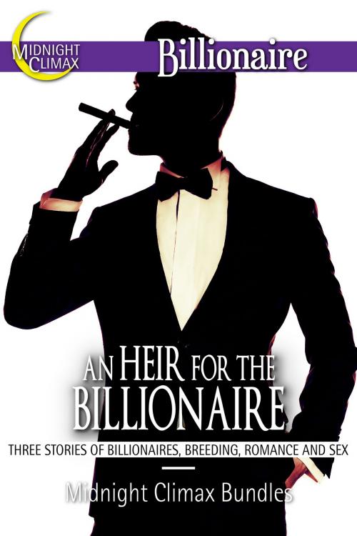 Cover of the book An Heir for the Billionaire (Three Stories of Billionaires, Breeding, Romance and Sex) by Midnight Climax Bundles, Midnight Climax Bundles