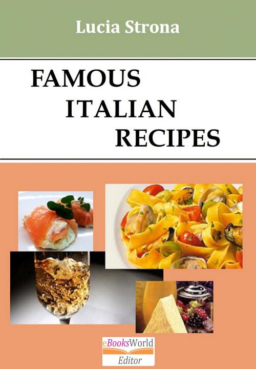 Cover of the book Famous Italian Recipes by Lucia Strona, Lucia Strona