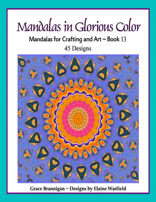 Cover of the book Mandalas in Glorious Color Book 13 by Grace Brannigan, Grace Brannigan