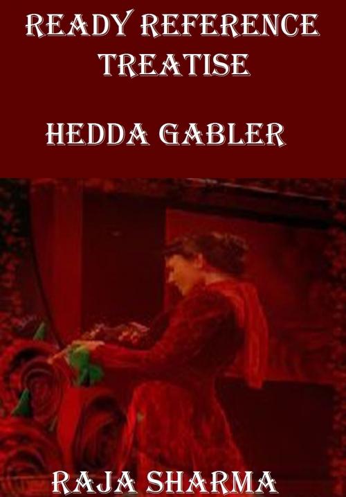 Cover of the book Ready Reference Treatise: Hedda Gabler by Raja Sharma, Raja Sharma