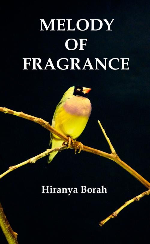 Cover of the book Melody of Fragrance by Hiranya Borah, Hiranya Borah