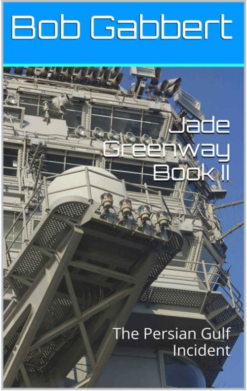 Cover of the book Jade Greenway Book II: The Persian Gulf Incident by Bob Gabbert, Bob Gabbert