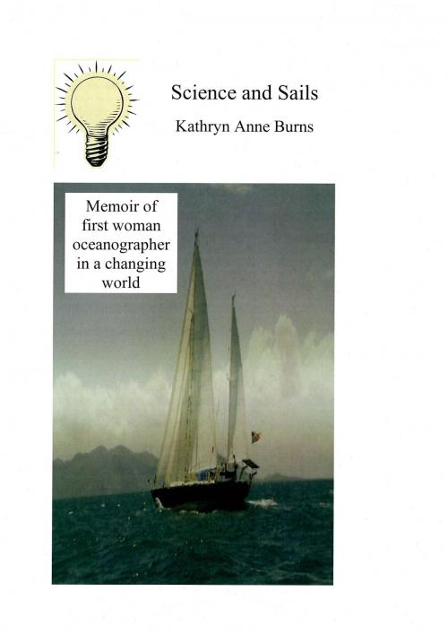 Cover of the book Science and Sails (Memoir of first female oceanographer in a changing world) by Kathryn Anne Burns, Kathryn Anne Burns
