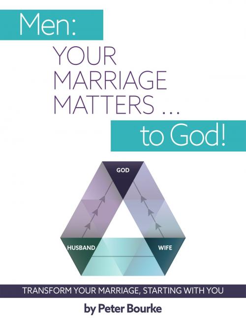 Cover of the book Men: Your Marriage Matters ... to God! by Peter Bourke, Peter Bourke