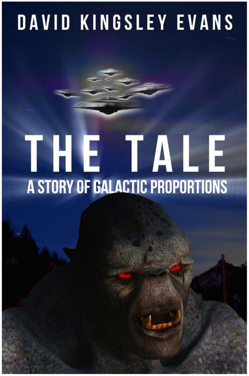 Cover of the book The Tale: A Story of Galactic Proportions by David Kingsley Evans, David Kingsley Evans