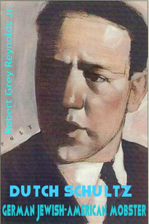 Cover of the book Dutch Schultz German Jewish-American Mobster by Robert Grey Reynolds Jr, Robert Grey Reynolds, Jr