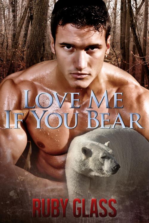 Cover of the book Love Me If You Bear by Ruby Glass, Sweet Lix Media