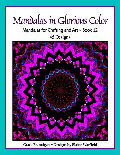 Cover of the book Mandalas in Glorious Color Book 12 by Grace Brannigan, Grace Brannigan