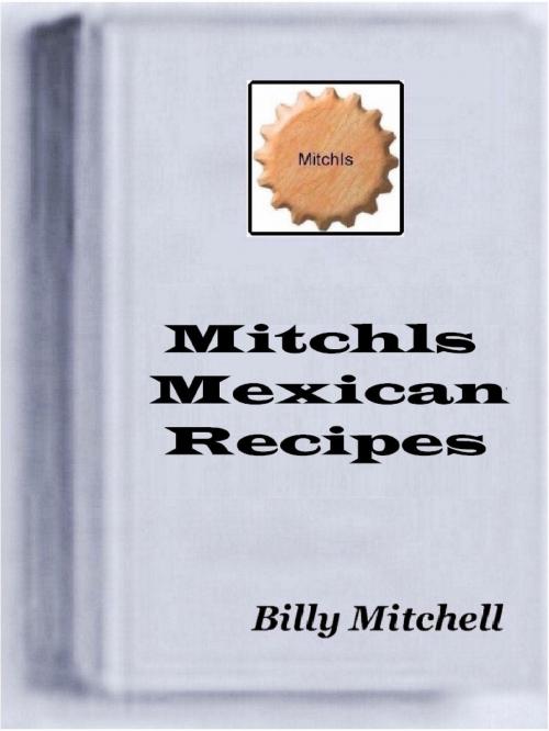 Cover of the book Mitchls Mexican Recipes by Billy Mitchell, Billy Mitchell