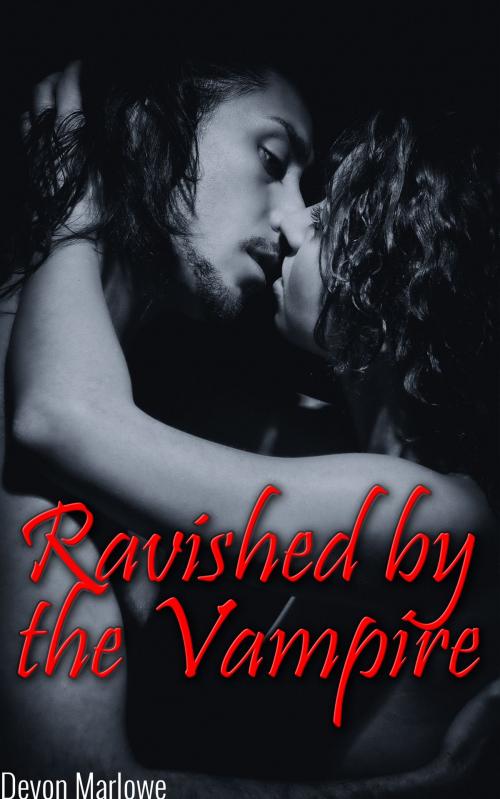 Cover of the book Ravished by the Vampire (Vampire Erotica) by Devon Marlowe, Devon Marlowe